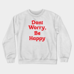 Dont Worry, Be Happy Crewneck Sweatshirt